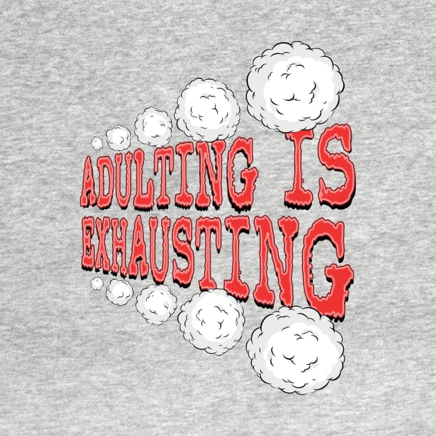 Adulting is Exhausting by UltraQuirky